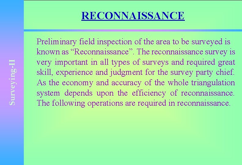 Surveying-II RECONNAISSANCE Preliminary field inspection of the area to be surveyed is known as