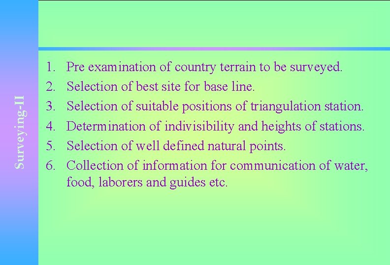 Surveying-II 1. 2. 3. 4. 5. 6. Pre examination of country terrain to be