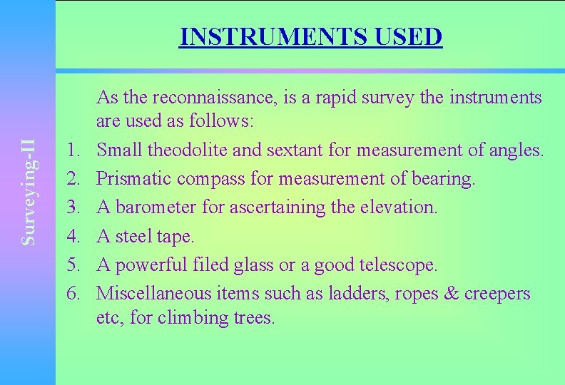 Surveying-II INSTRUMENTS USED 1. 2. 3. 4. 5. 6. As the reconnaissance, is a