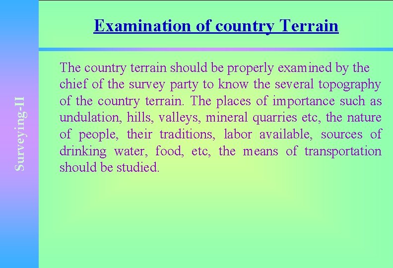 Surveying-II Examination of country Terrain The country terrain should be properly examined by the