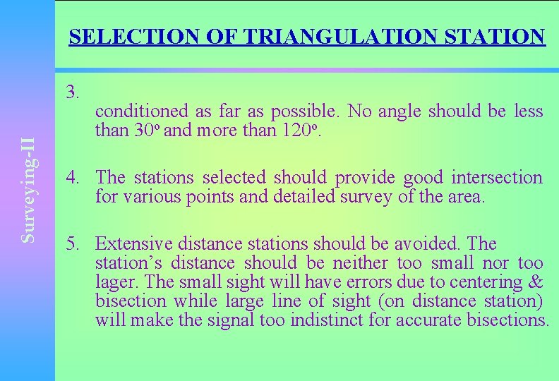 SELECTION OF TRIANGULATION STATION Surveying-II 3. conditioned as far as possible. No angle should