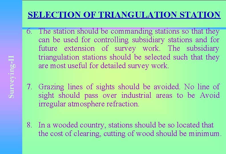 Surveying-II SELECTION OF TRIANGULATION STATION 6. The station should be commanding stations so that