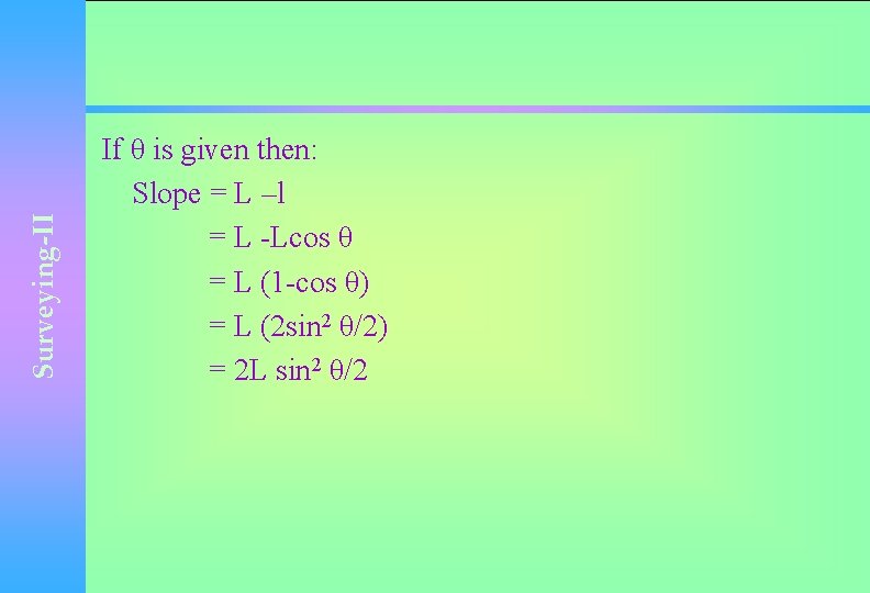 Surveying-II If θ is given then: Slope = L –l = L -Lcos θ