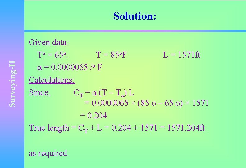 Surveying-II Solution: Given data: To = 65 o. T = 85 o. F L