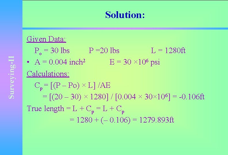 Surveying-II Solution: Given Data: Po = 30 lbs P =20 lbs L = 1280