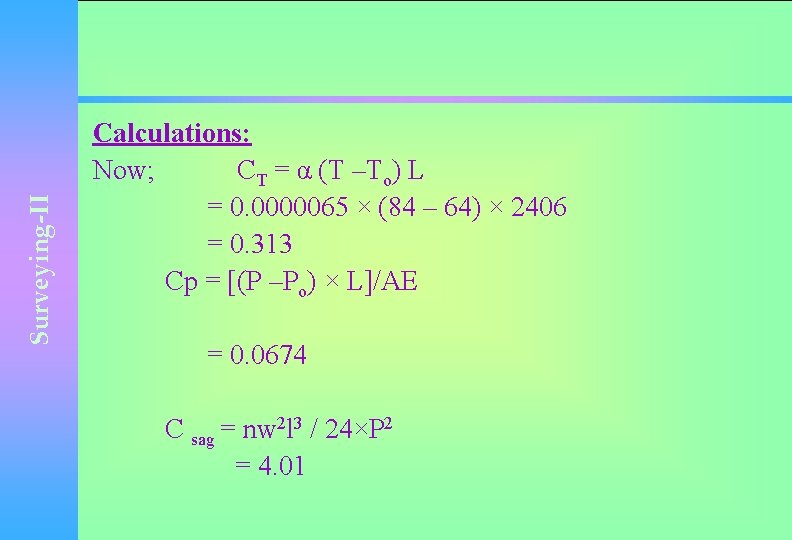 Surveying-II Calculations: Now; CT = α (T –To) L = 0. 0000065 × (84