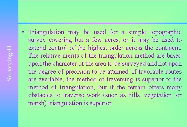 Surveying-II • Triangulation may be used for a simple topographic survey covering but a