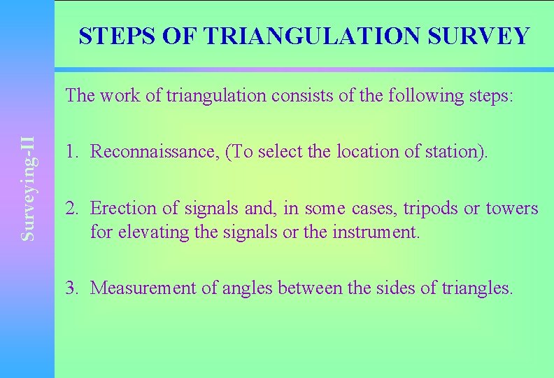 STEPS OF TRIANGULATION SURVEY Surveying-II The work of triangulation consists of the following steps: