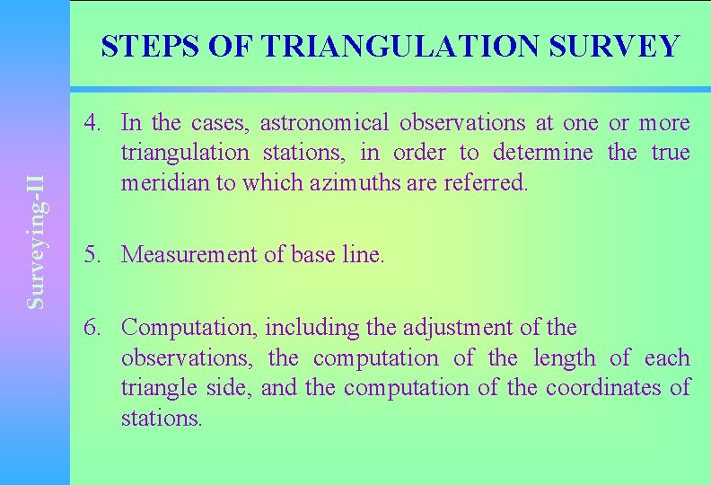 Surveying-II STEPS OF TRIANGULATION SURVEY 4. In the cases, astronomical observations at one or