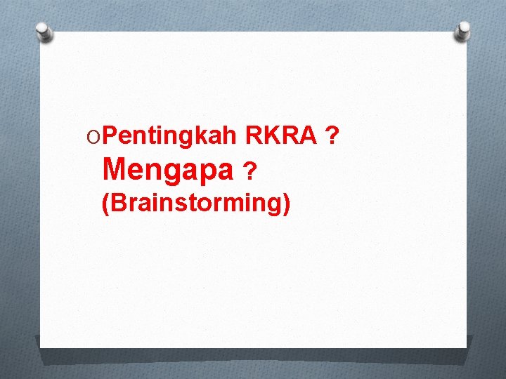 OPentingkah RKRA ? Mengapa ? (Brainstorming) 