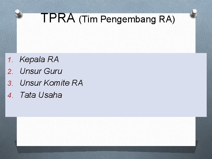 TPRA (Tim Pengembang RA) 1. Kepala RA 2. Unsur Guru 3. Unsur Komite RA