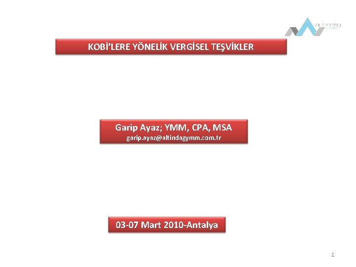 KOBİ’LERE YÖNELİK VERGİSEL TEŞVİKLER Garip Ayaz; YMM, CPA, MSA garip. ayaz@altindagymm. com. tr 03