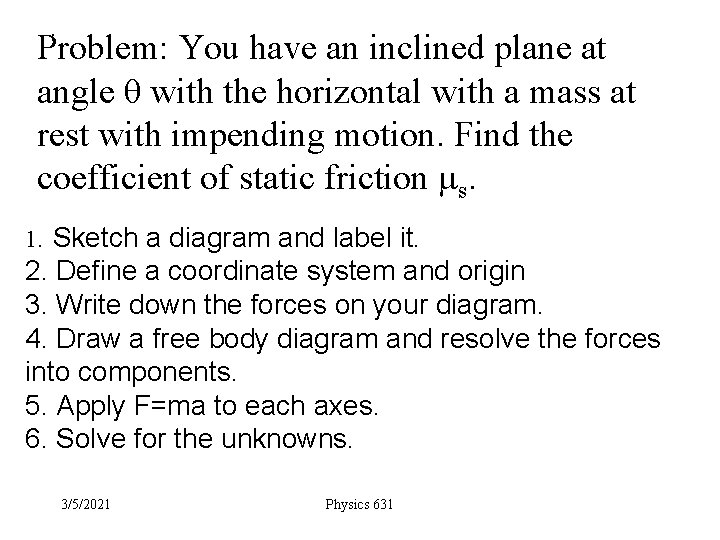 . Problem: You have an inclined plane at angle θ with the horizontal with