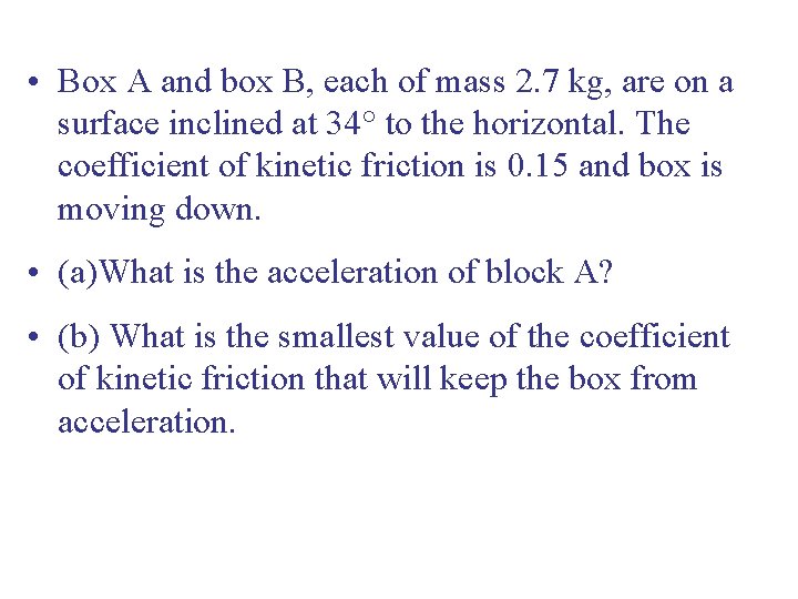  • Box A and box B, each of mass 2. 7 kg, are