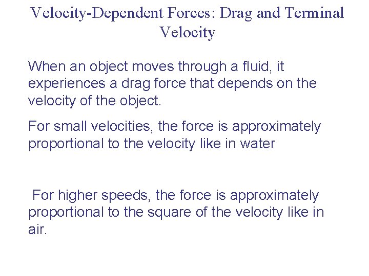 Velocity-Dependent Forces: Drag and Terminal Velocity When an object moves through a fluid, it