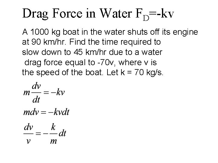 Drag Force in Water FD=-kv A 1000 kg boat in the water shuts off