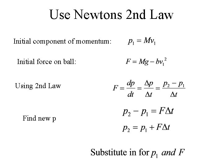 Use Newtons 2 nd Law Initial component of momentum: Initial force on ball: Using