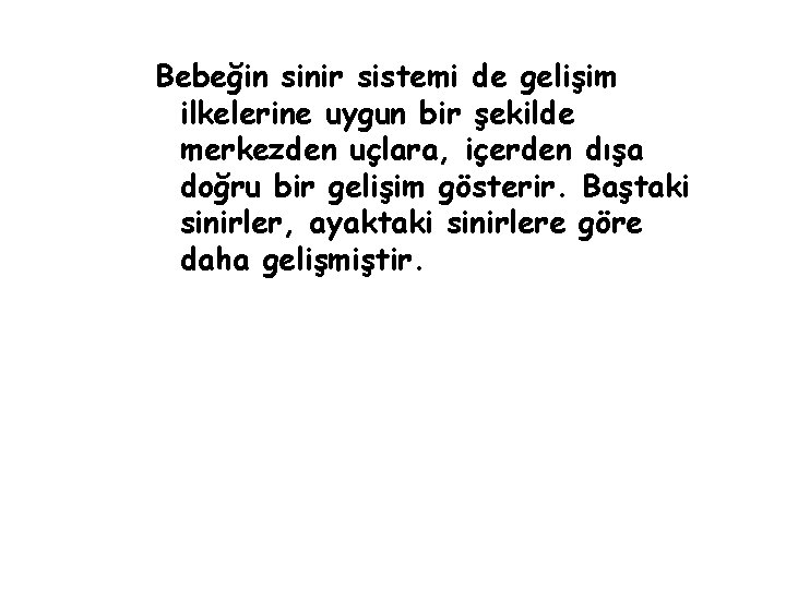 Bebeğin sinir sistemi de gelişim ilkelerine uygun bir şekilde merkezden uçlara, içerden dışa doğru