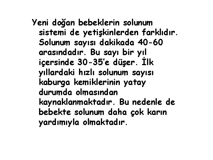 Yeni doğan bebeklerin solunum sistemi de yetişkinlerden farklıdır. Solunum sayısı dakikada 40 -60 arasındadır.