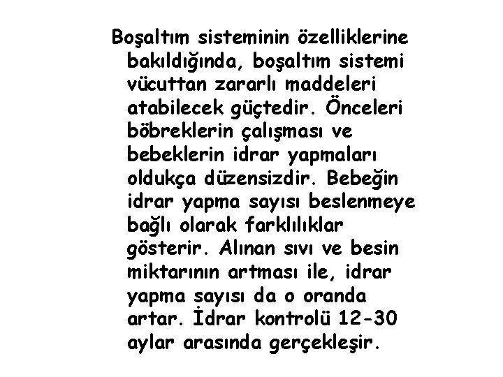 Boşaltım sisteminin özelliklerine bakıldığında, boşaltım sistemi vücuttan zararlı maddeleri atabilecek güçtedir. Önceleri böbreklerin çalışması