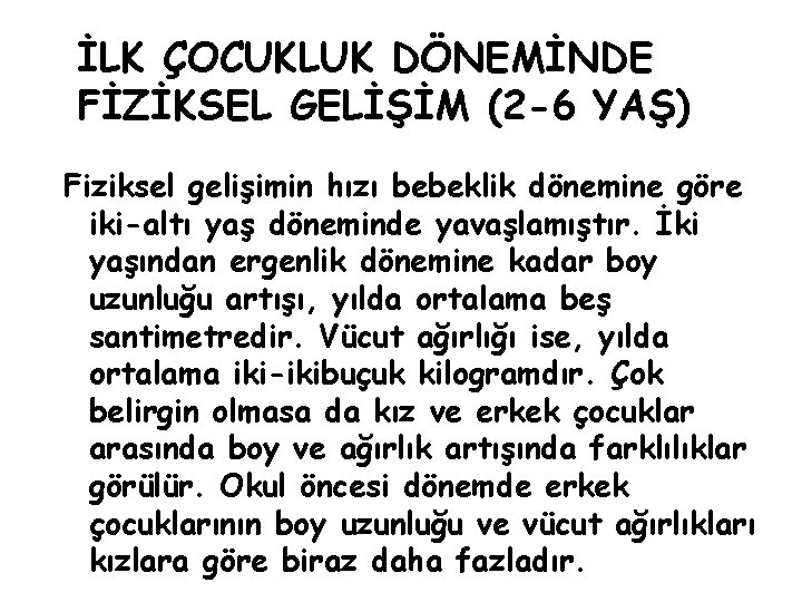 İLK ÇOCUKLUK DÖNEMİNDE FİZİKSEL GELİŞİM (2 -6 YAŞ) Fiziksel gelişimin hızı bebeklik dönemine göre