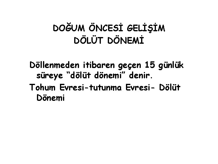 DOĞUM ÖNCESİ GELİŞİM DÖLÜT DÖNEMİ Döllenmeden itibaren geçen 15 günlük süreye “dölüt dönemi” denir.