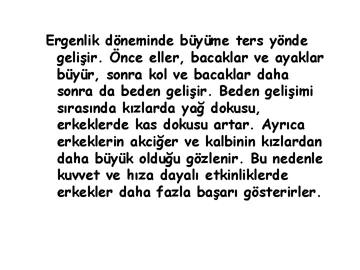 Ergenlik döneminde büyüme ters yönde gelişir. Önce eller, bacaklar ve ayaklar büyür, sonra kol