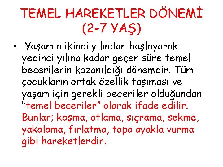 TEMEL HAREKETLER DÖNEMİ (2 -7 YAŞ) • Yaşamın ikinci yılından başlayarak yedinci yılına kadar