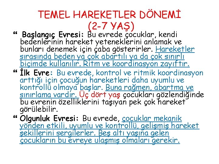 TEMEL HAREKETLER DÖNEMİ (2 -7 YAŞ) Başlangıç Evresi: Bu evrede çocuklar, kendi bedenlerinin hareket