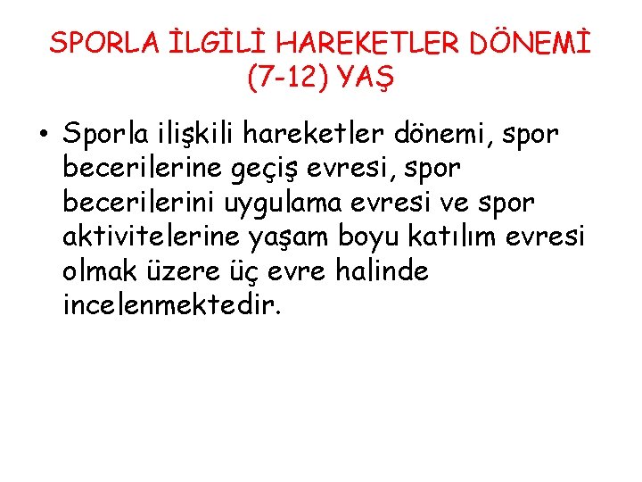 SPORLA İLGİLİ HAREKETLER DÖNEMİ (7 -12) YAŞ • Sporla ilişkili hareketler dönemi, spor becerilerine