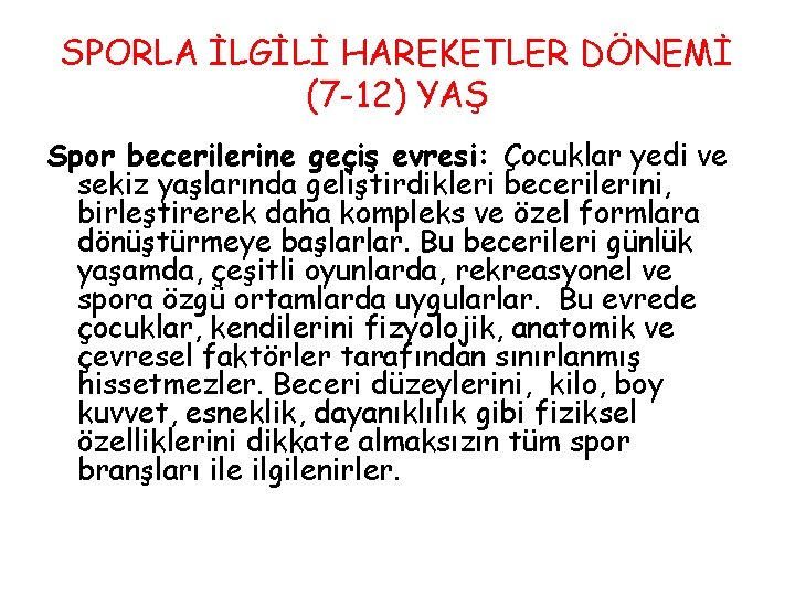 SPORLA İLGİLİ HAREKETLER DÖNEMİ (7 -12) YAŞ Spor becerilerine geçiş evresi: Çocuklar yedi ve