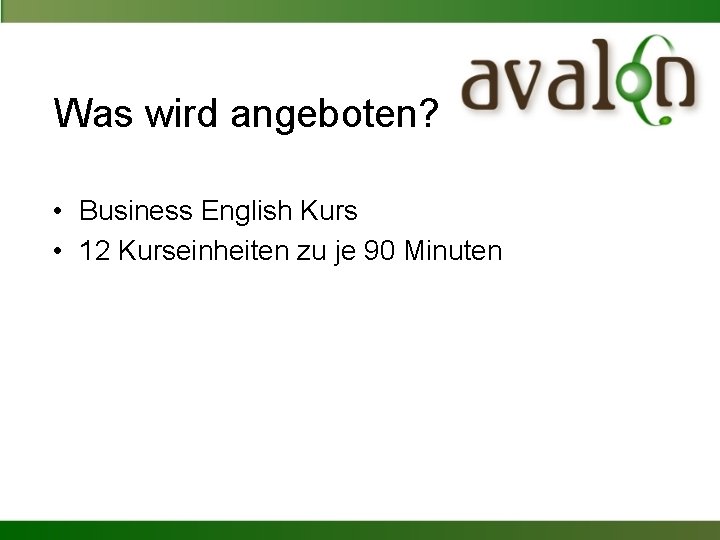 Was wird angeboten? • Business English Kurs • 12 Kurseinheiten zu je 90 Minuten