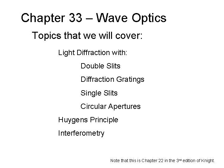 Chapter 33 – Wave Optics Topics that we will cover: Light Diffraction with: Double Chapter 33 – Wave Optics Topics that we will cover: Light Diffraction with: Double