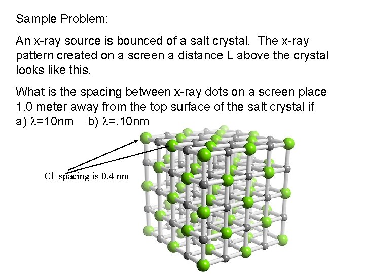 Sample Problem: An x-ray source is bounced of a salt crystal. The x-ray pattern Sample Problem: An x-ray source is bounced of a salt crystal. The x-ray pattern