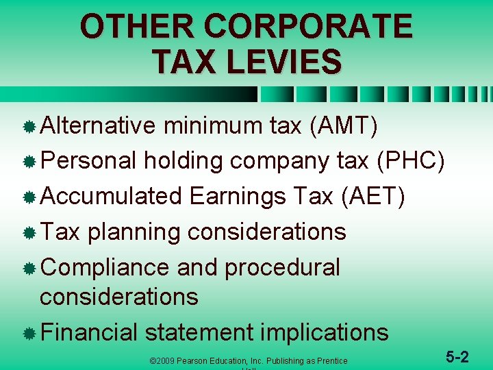 OTHER CORPORATE TAX LEVIES ® Alternative minimum tax (AMT) ® Personal holding company tax