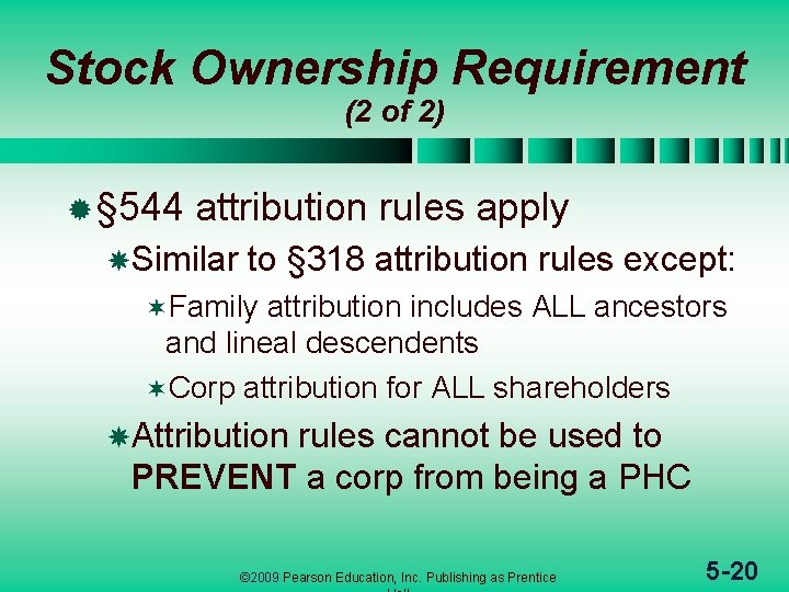 Stock Ownership Requirement (2 of 2) ® § 544 attribution rules apply Similar to