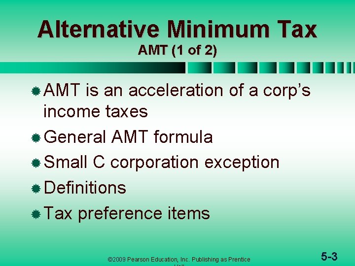 Alternative Minimum Tax AMT (1 of 2) ® AMT is an acceleration of a
