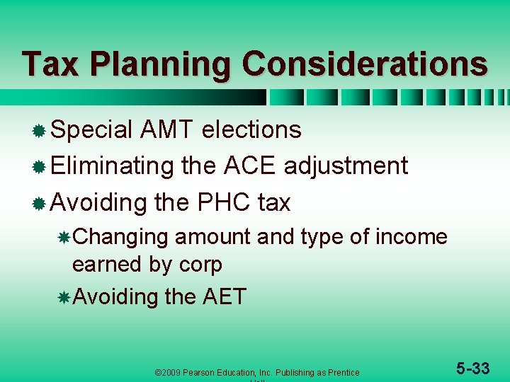 Tax Planning Considerations ® Special AMT elections ® Eliminating the ACE adjustment ® Avoiding