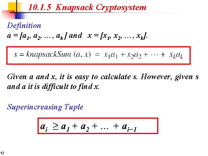 10. 1. 5 Knapsack Cryptosystem Definition a = [a 1, a 2, …, ak