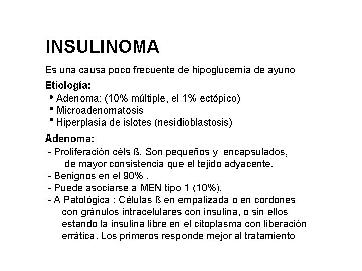 INSULINOMA Es una causa poco frecuente de hipoglucemia de ayuno Etiología: Adenoma: (10% múltiple,
