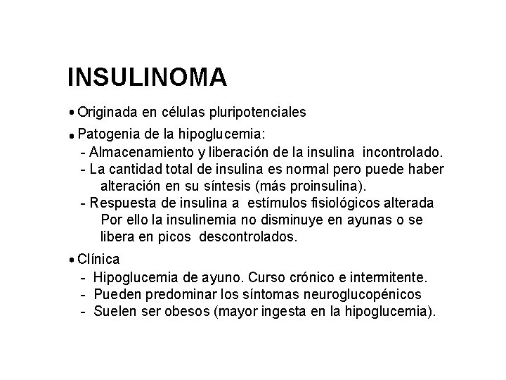 INSULINOMA Originada en células pluripotenciales Patogenia de la hipoglucemia: - Almacenamiento y liberación de