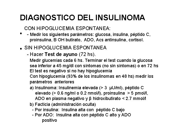 DIAGNOSTICO DEL INSULINOMA CON HIPOGLUCEMIA ESPONTANEA: - Medir los siguientes parámetros: glucosa, insulina, péptido