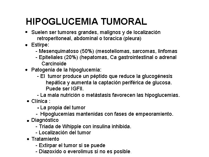 HIPOGLUCEMIA TUMORAL Suelen ser tumores grandes, malignos y de localización retroperitoneal, abdominal o toracica