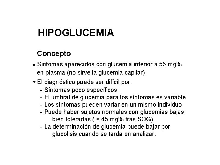 HIPOGLUCEMIA Concepto Síntomas aparecidos con glucemia inferior a 55 mg% en plasma (no sirve