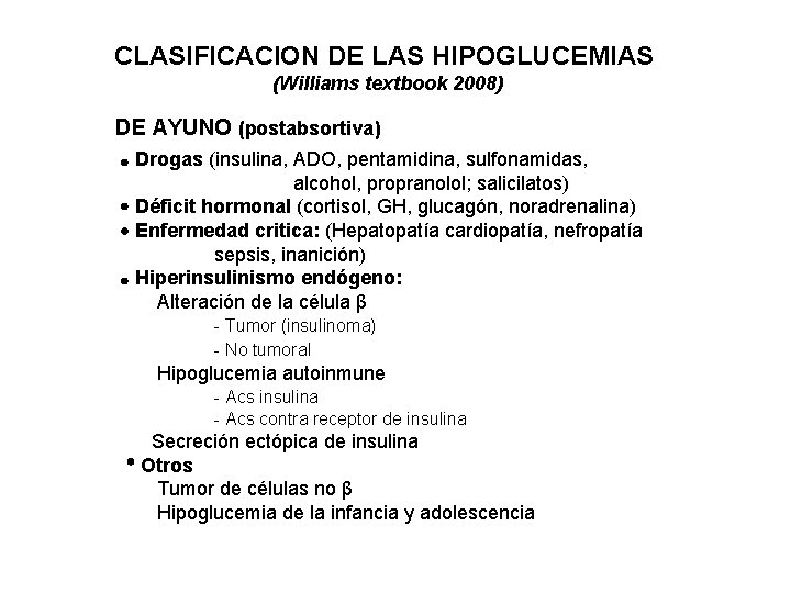 CLASIFICACION DE LAS HIPOGLUCEMIAS (Williams textbook 2008) DE AYUNO (postabsortiva) Drogas (insulina, ADO, pentamidina,