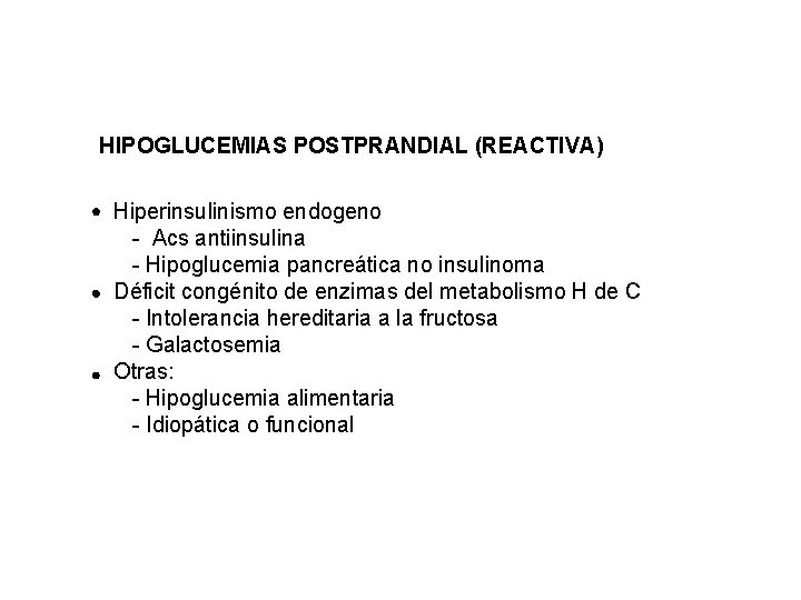 HIPOGLUCEMIAS POSTPRANDIAL (REACTIVA) Hiperinsulinismo endogeno - Acs antiinsulina - Hipoglucemia pancreática no insulinoma Déficit