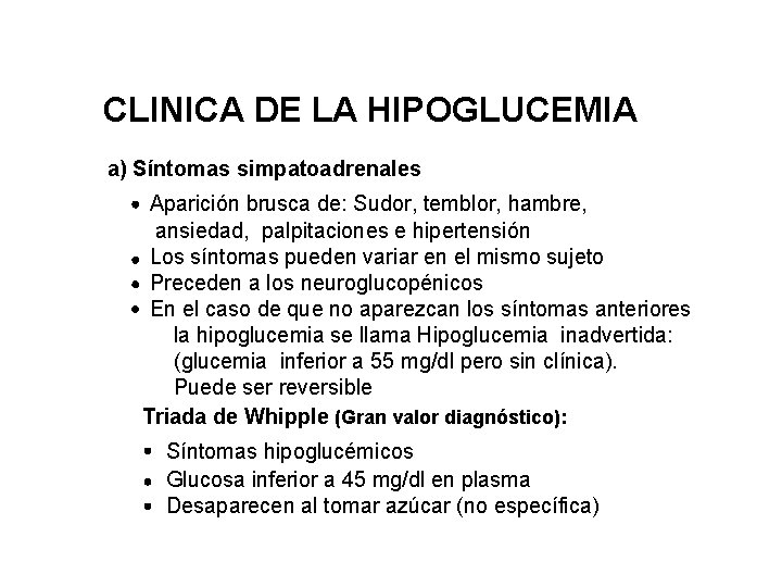 CLINICA DE LA HIPOGLUCEMIA a) Síntomas simpatoadrenales Aparición brusca de: Sudor, temblor, hambre, ansiedad,