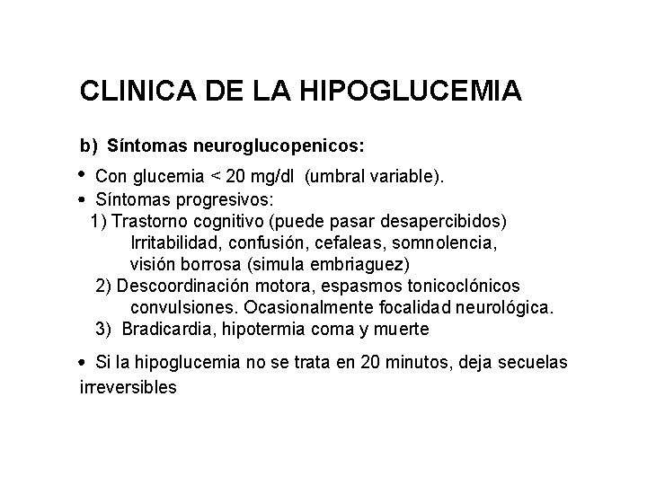 CLINICA DE LA HIPOGLUCEMIA b) Síntomas neuroglucopenicos: Con glucemia < 20 mg/dl (umbral variable).