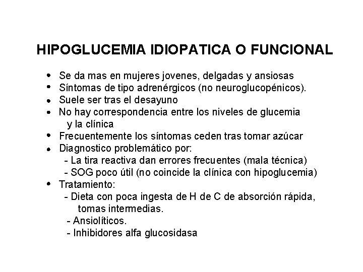 HIPOGLUCEMIA IDIOPATICA O FUNCIONAL Se da mas en mujeres jovenes, delgadas y ansiosas Síntomas