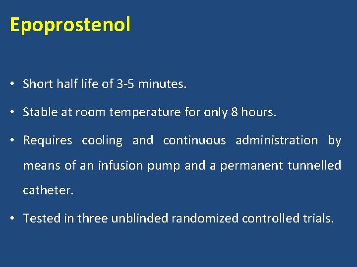 Epoprostenol • Short half life of 3 -5 minutes. • Stable at room temperature